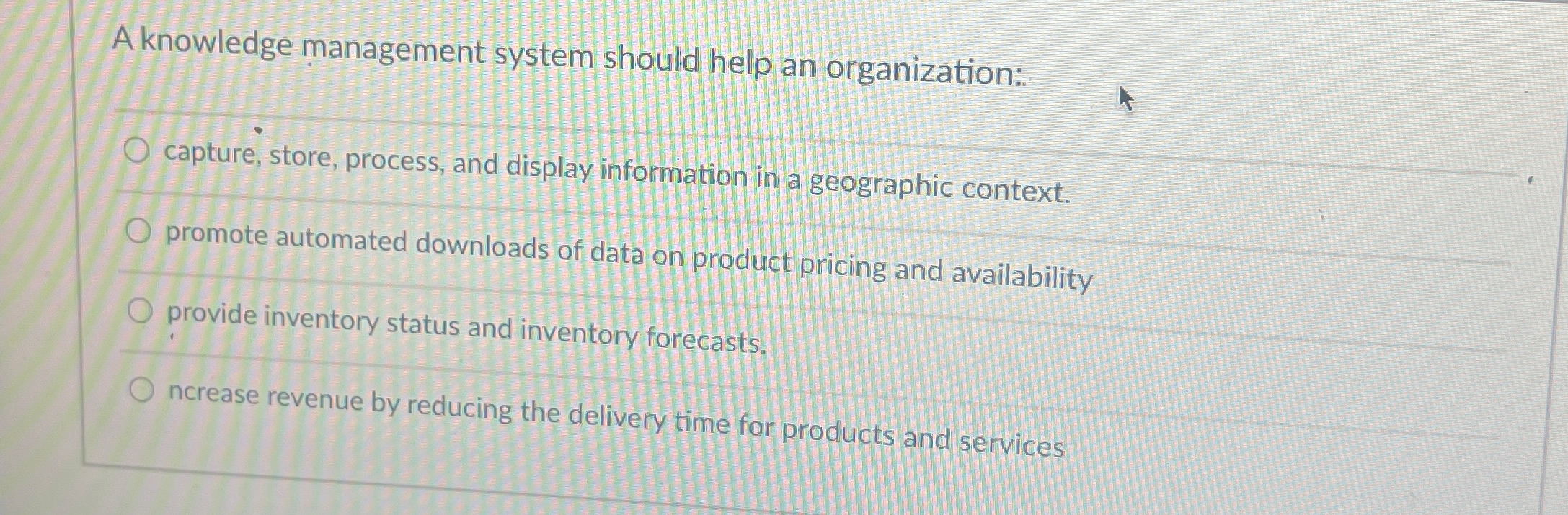  A knowledge management system should help an organization: capture, store, process,