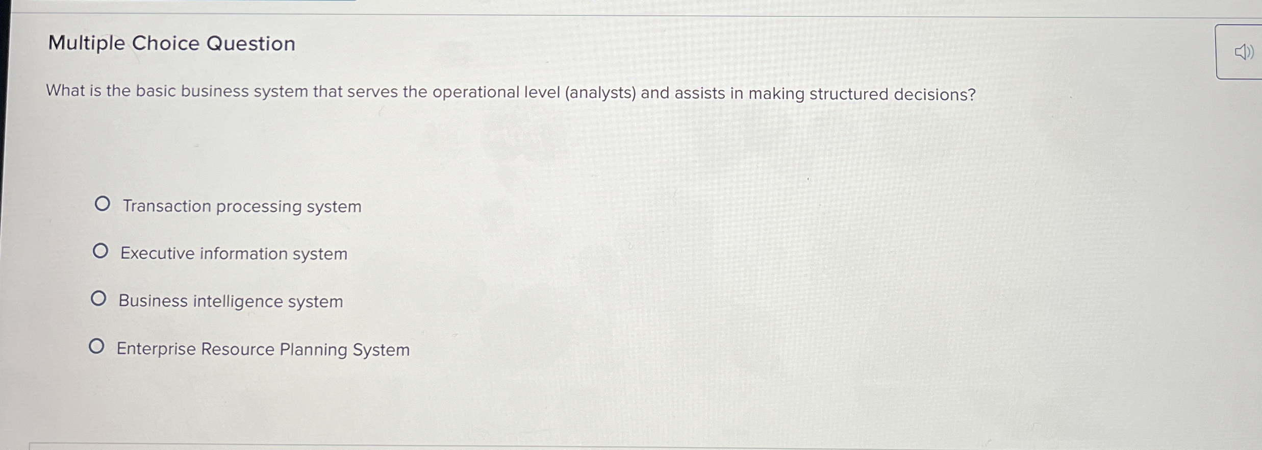  Multiple Choice Question What is the basic business system that serves