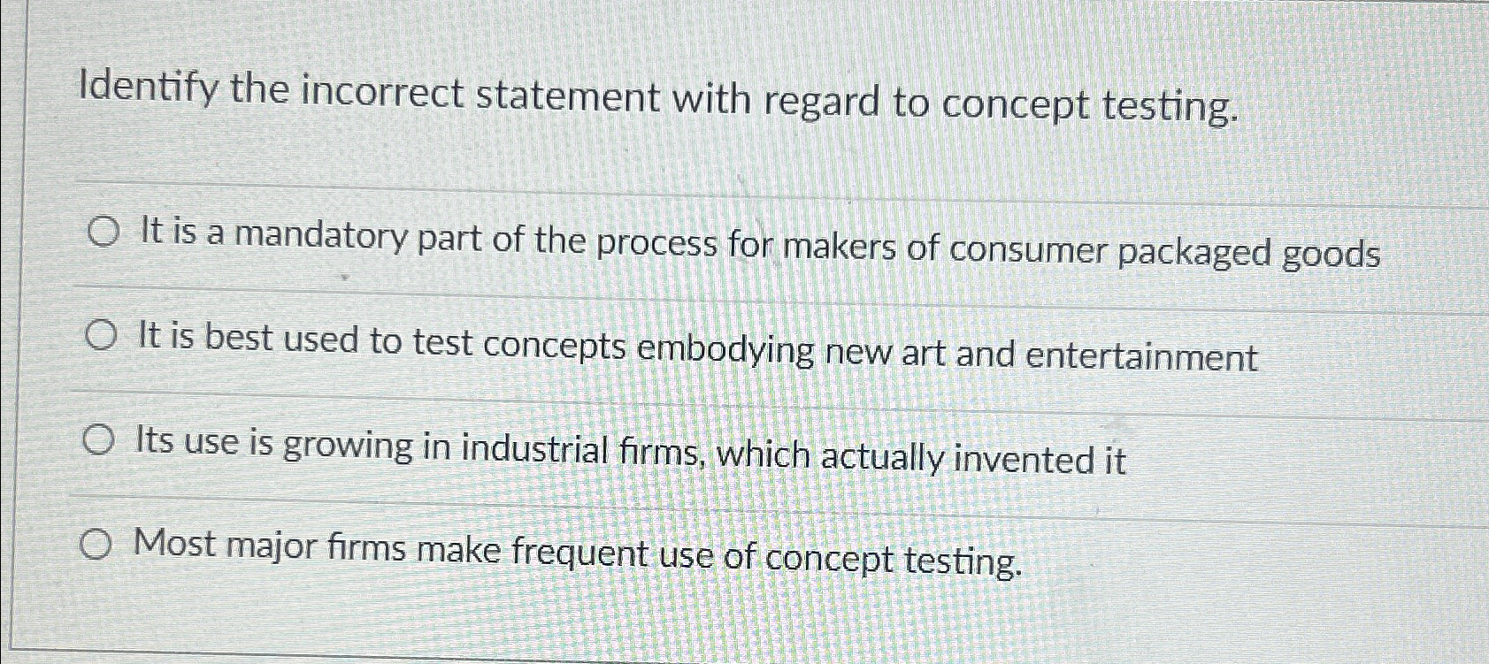  Identify the incorrect statement with regard to concept testing. It is