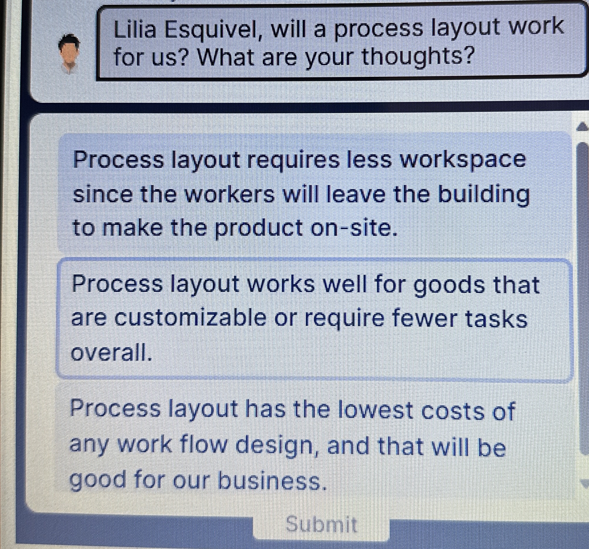  Process layout requires less workspace since the workers will leave the