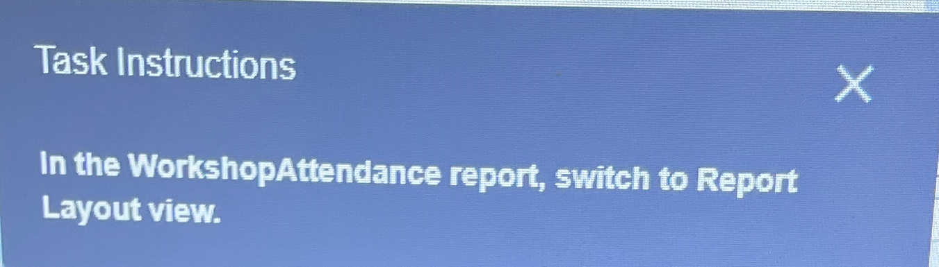  Task Instructions In the WorkshopAttendance report, switch to Report Layout view.