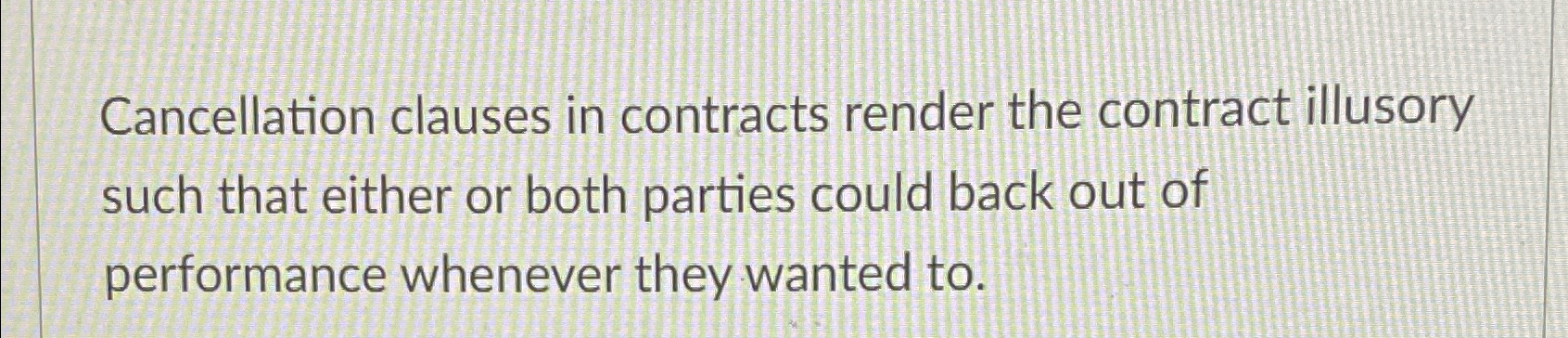  Cancellation clauses in contracts render the contract illusory such that either