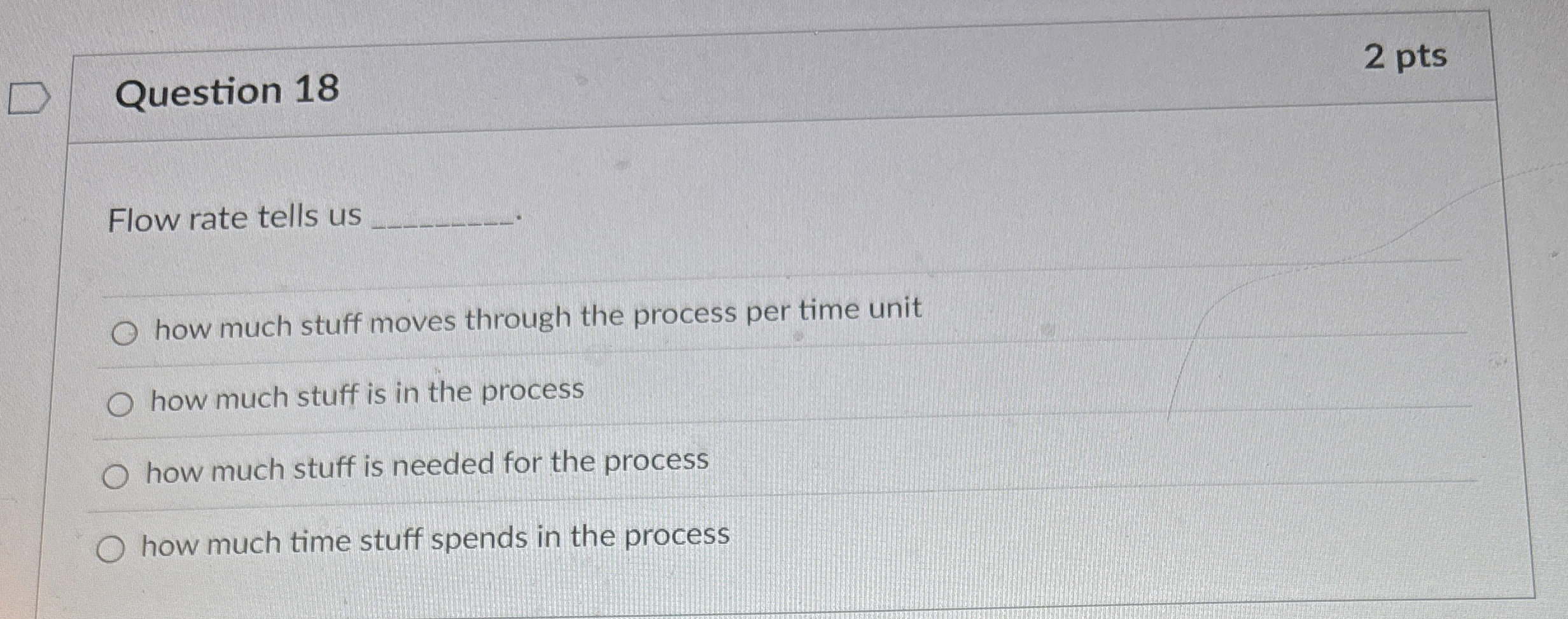  Question 18 Flow rate tells us how much stuff moves through