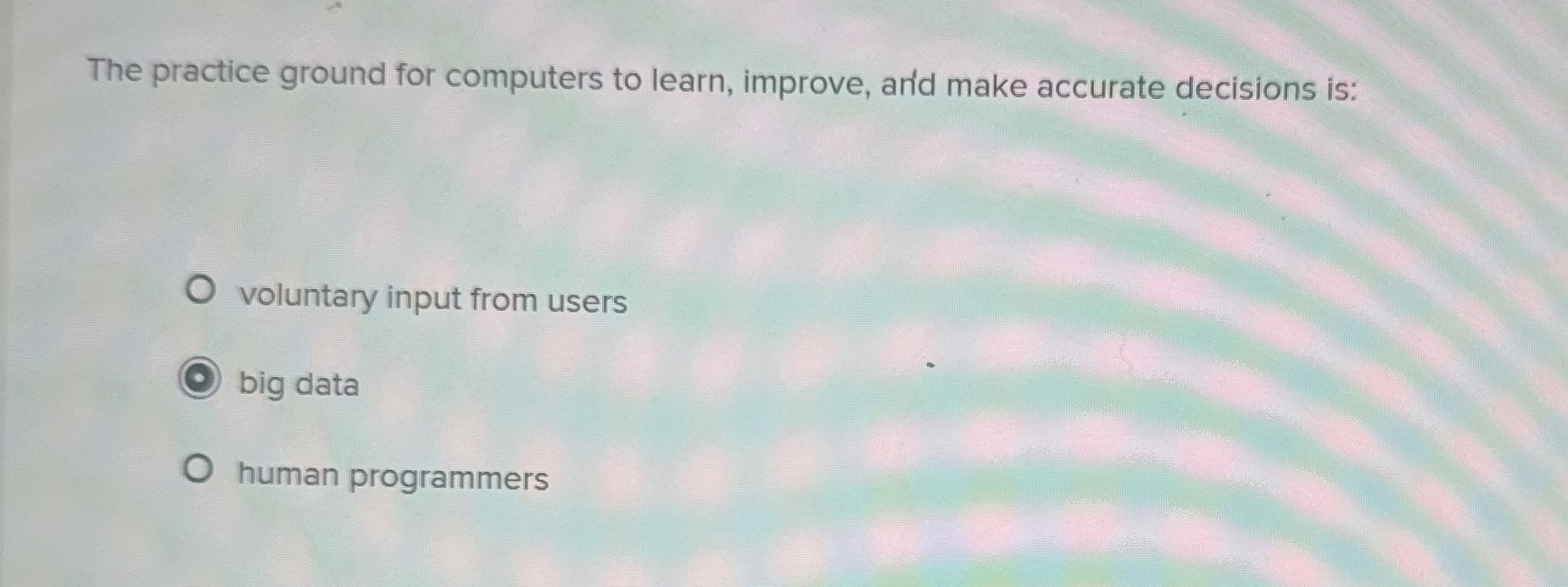 The practice ground for computers to learn, improve, ard make accurate