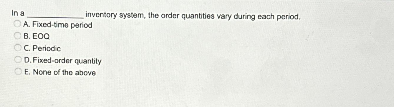  In a inventory system, the order quantities vary during each period.