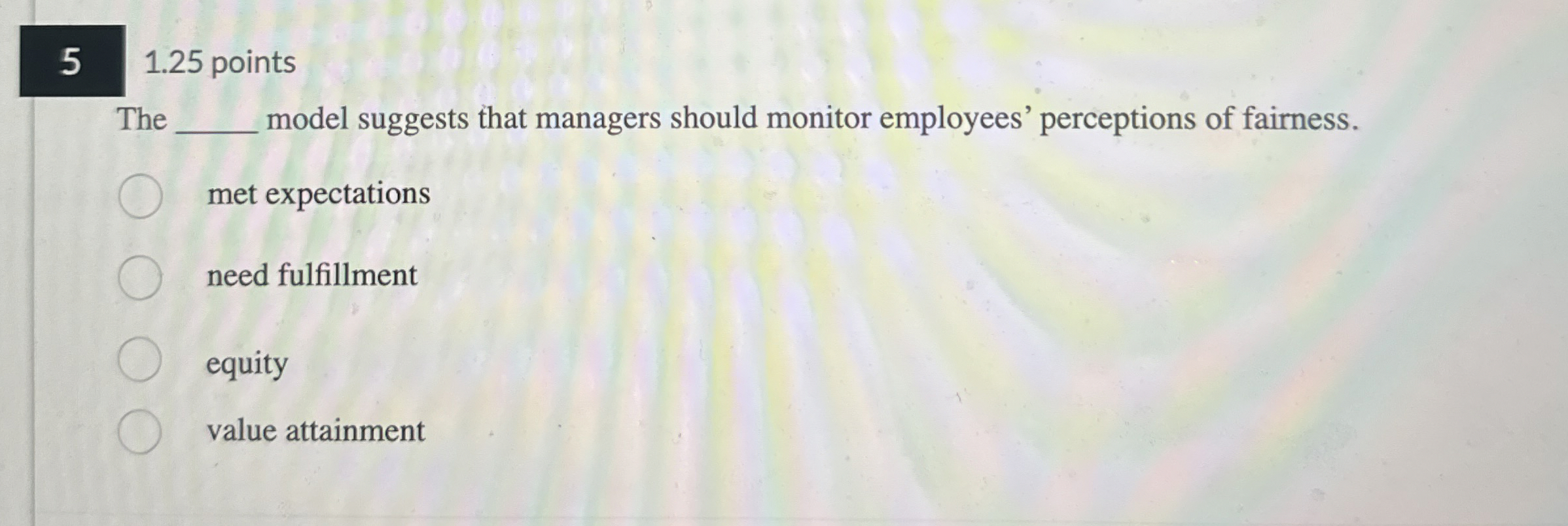  5,1.25 points The model suggests that managers should monitor employees' perceptions