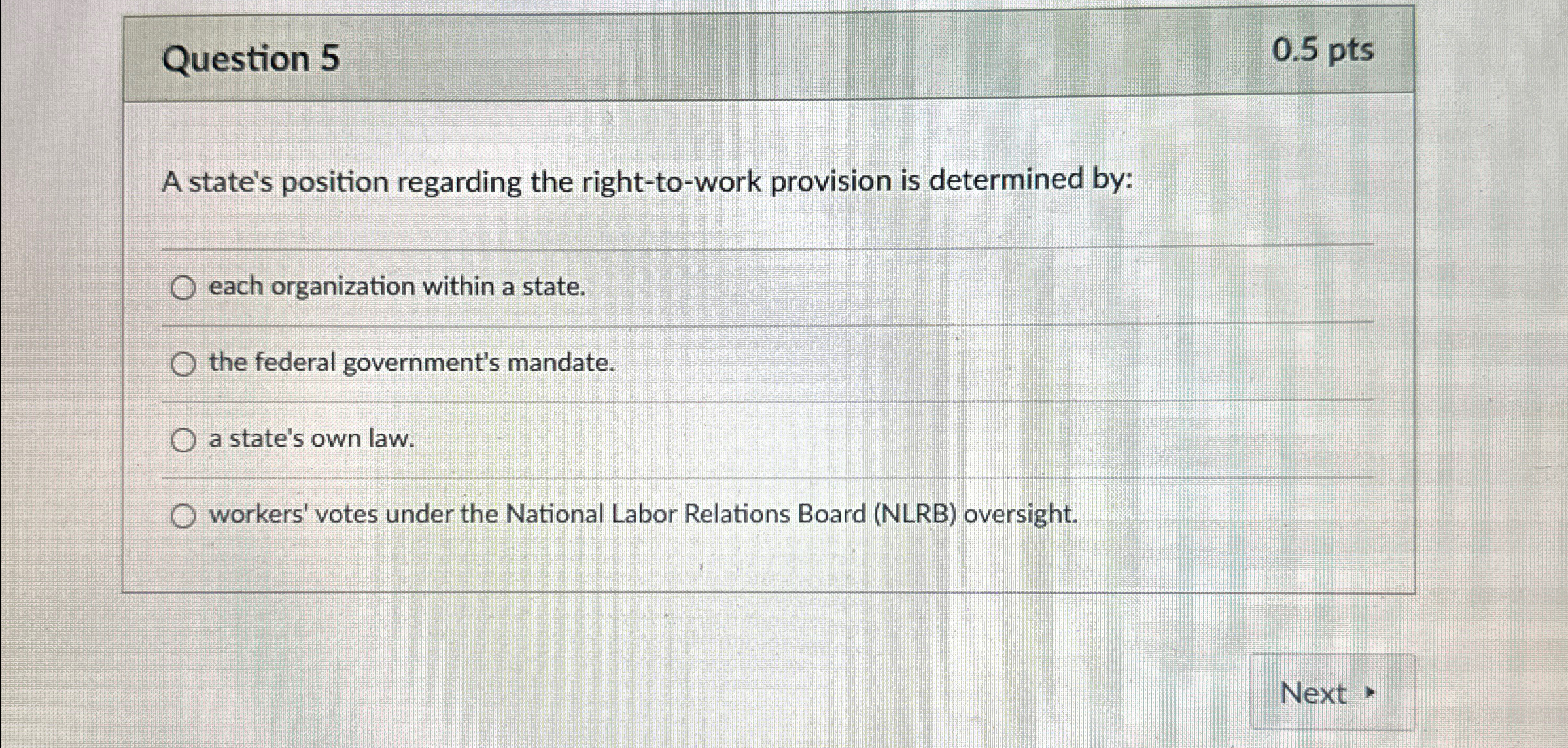  Question 5 0.5 pts A state's position regarding the right-to-work provision
