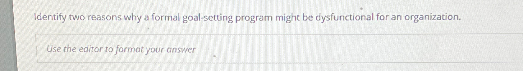  Identify two reasons why a formal goal-setting program might be dysfunctional