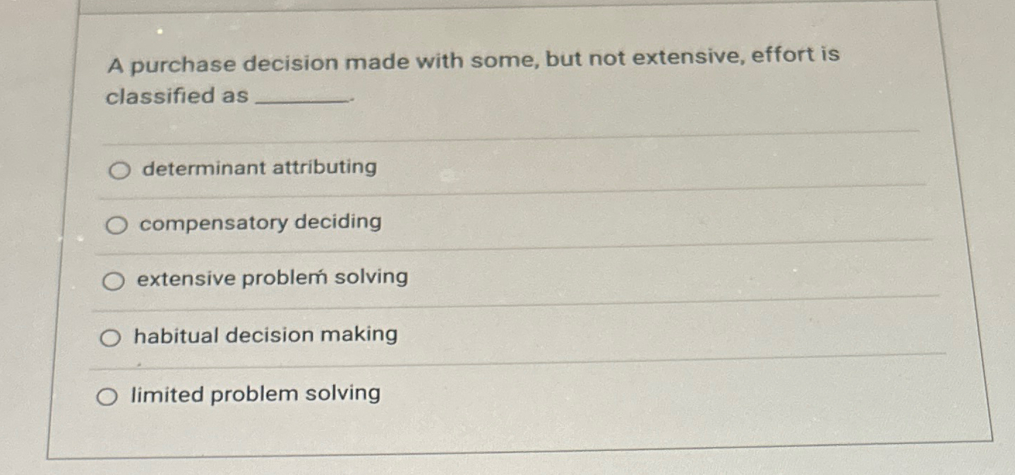  A purchase decision made with some, but not extensive, effort is