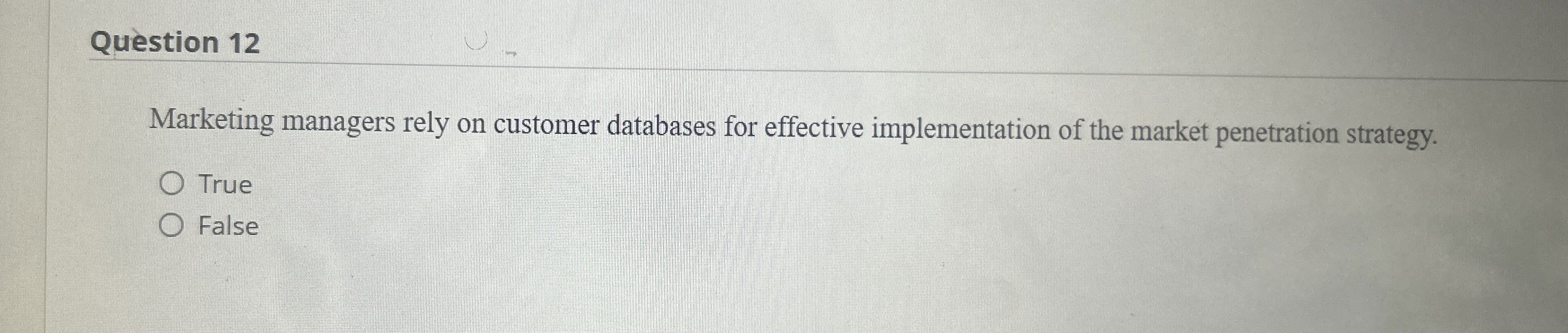  Question 12 Marketing managers rely on customer databases for effective implementation