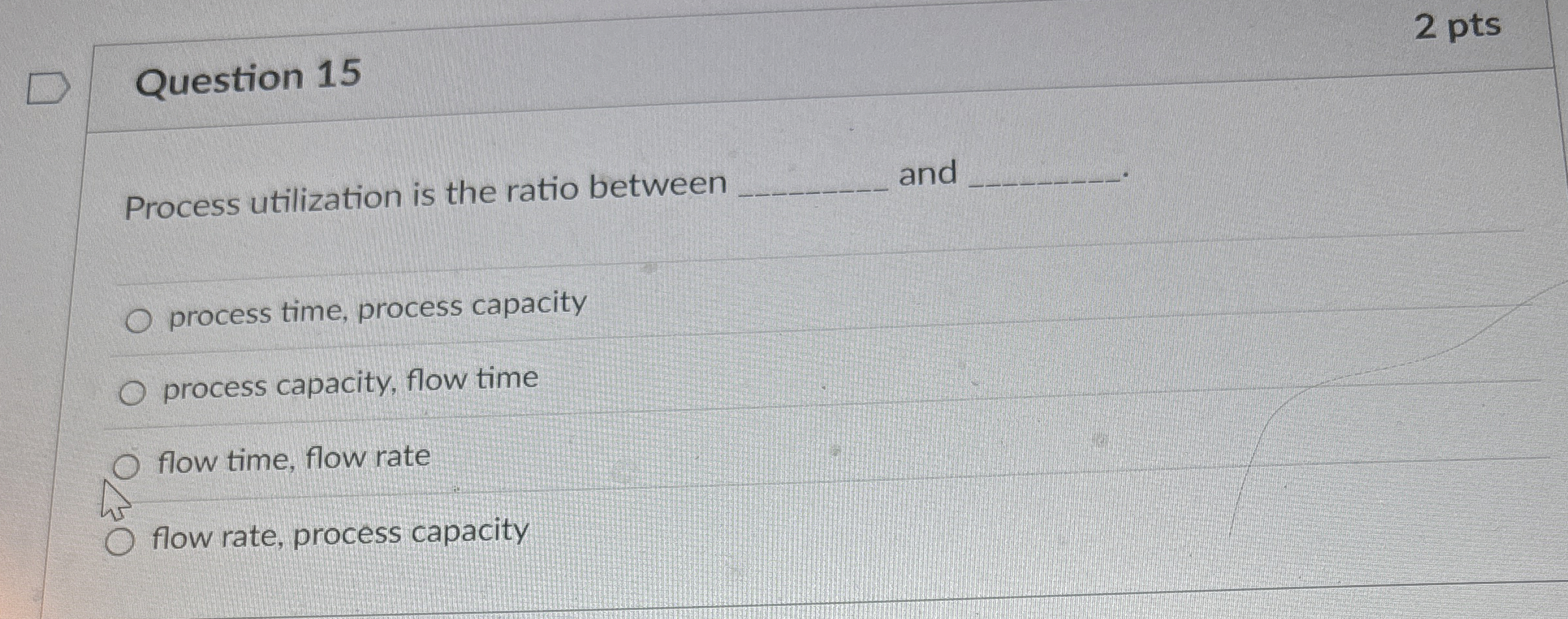  Question 15 Process utilization is the ratio between and process time,