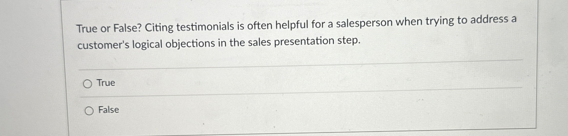  True or False? Citing testimonials is often helpful for a salesperson