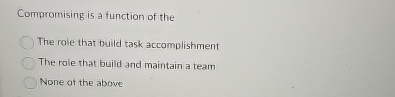  Compromising is a function of the The role that build task