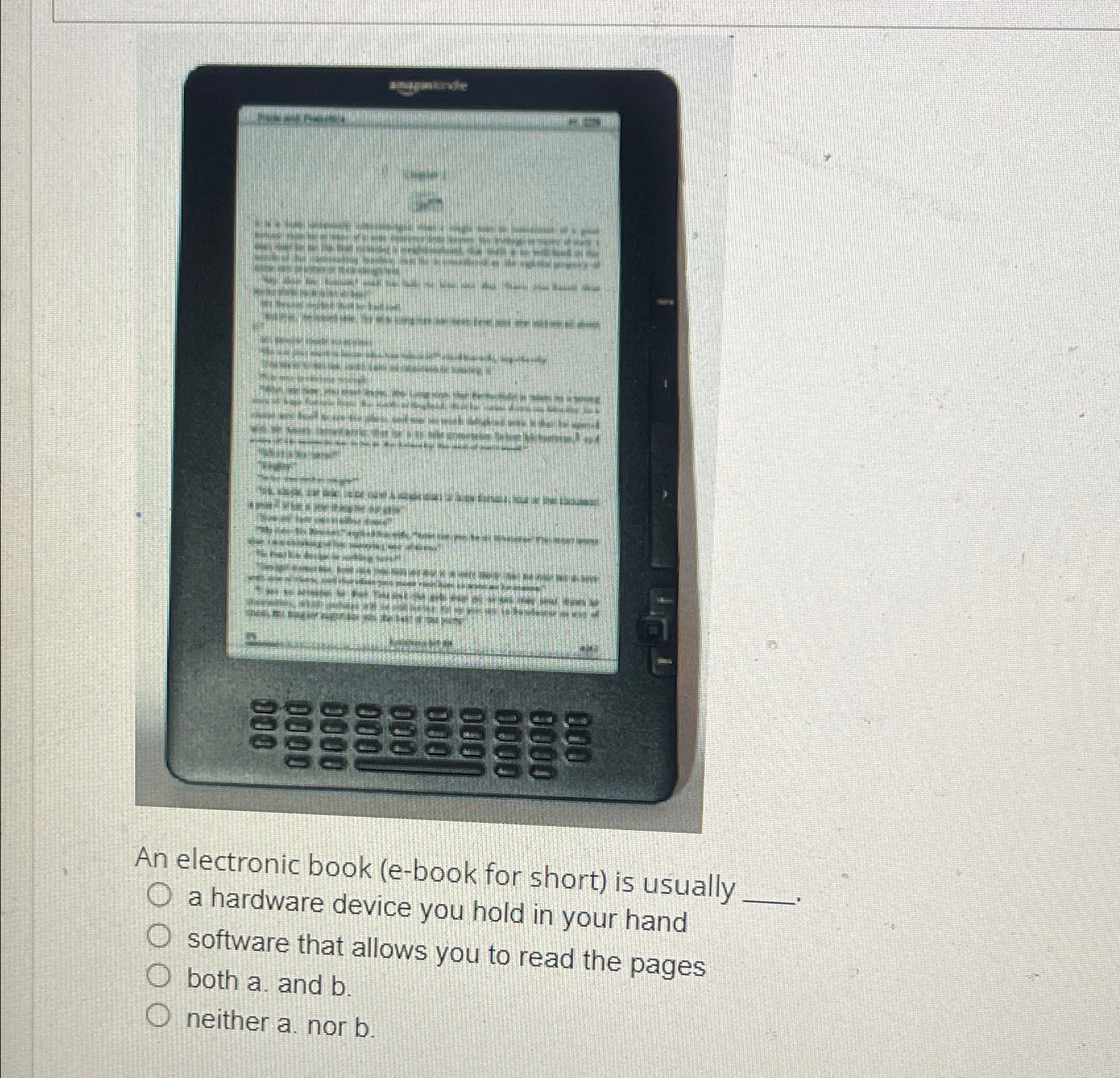  An electronic book (e-book for short) is usually a hardware device