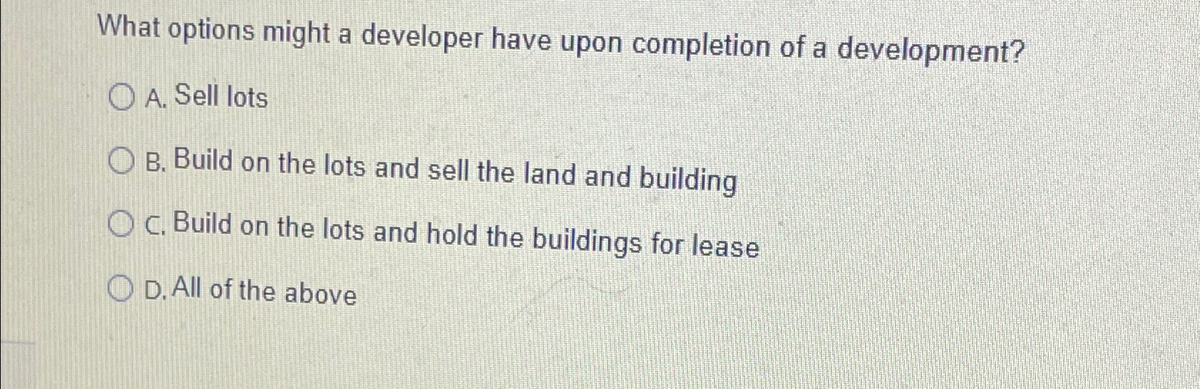  What options might a developer have upon completion of a development?