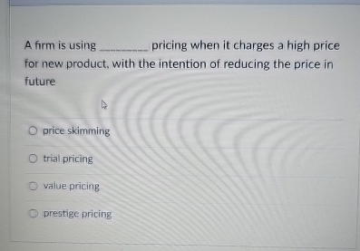  A firm is using q, pricing when it charges a high