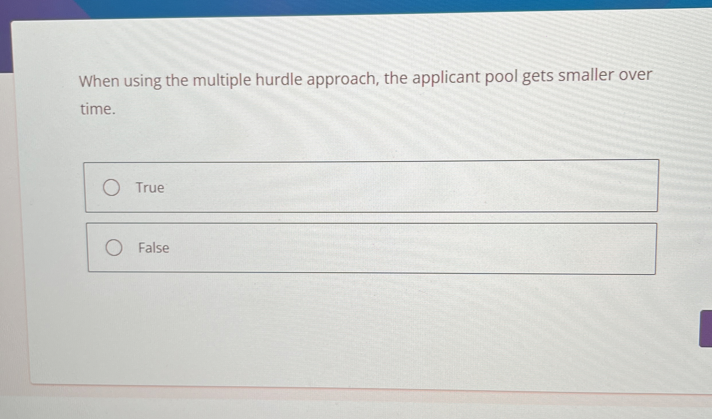  When using the multiple hurdle approach, the applicant pool gets smaller
