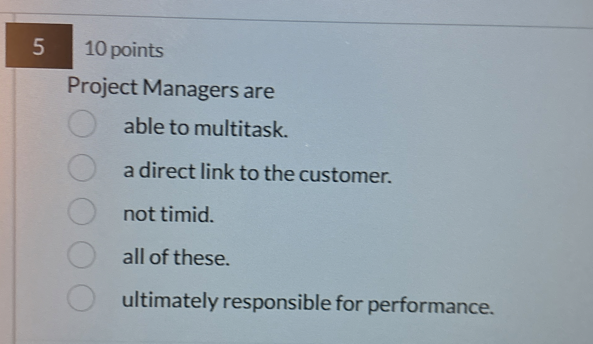  5 10 points Project Managers are able to multitask. a direct