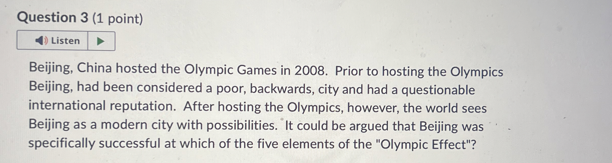 Question 3(1 point) Beijing, China hosted the Olympic Games in 2008.