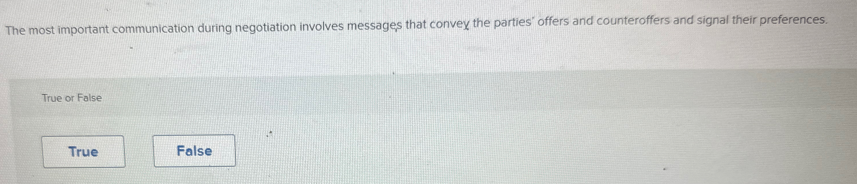 The most important communication during negotiation involves messages that convex the