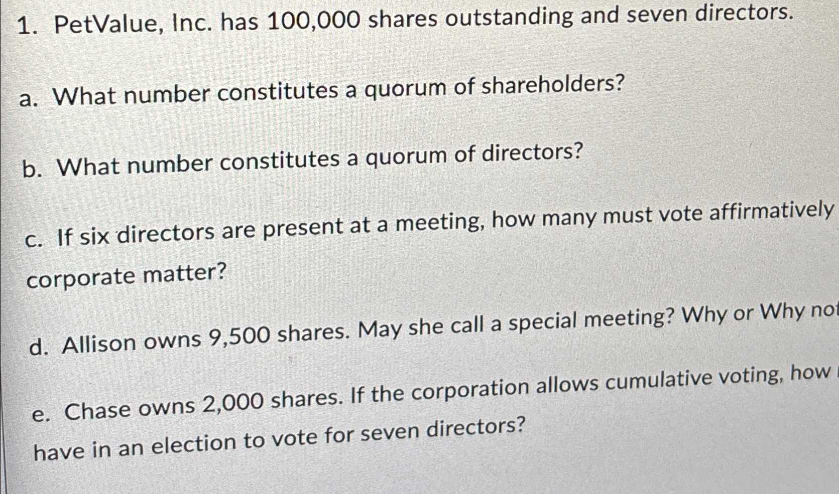  PetValue, Inc. has 100,000 shares outstanding and seven directors. a. What