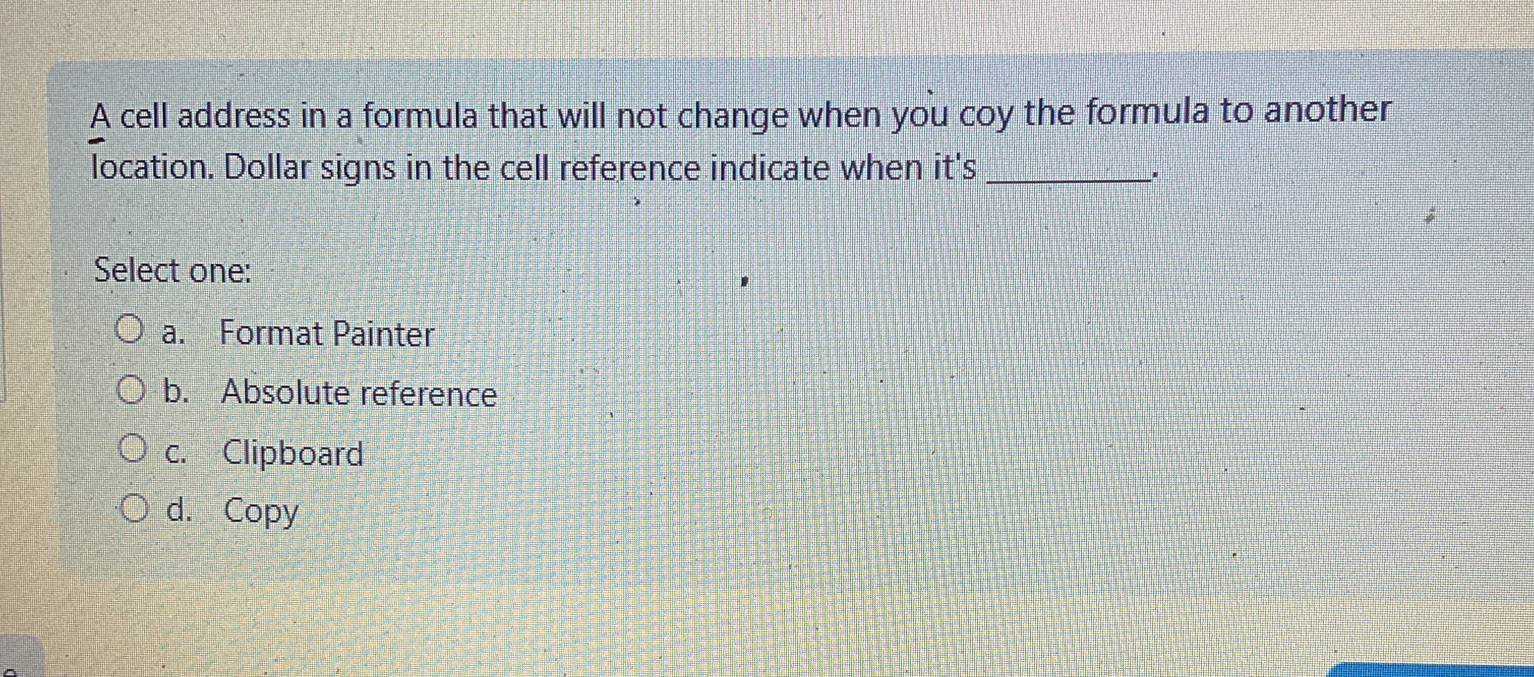  A cell address in a formula that will not change when