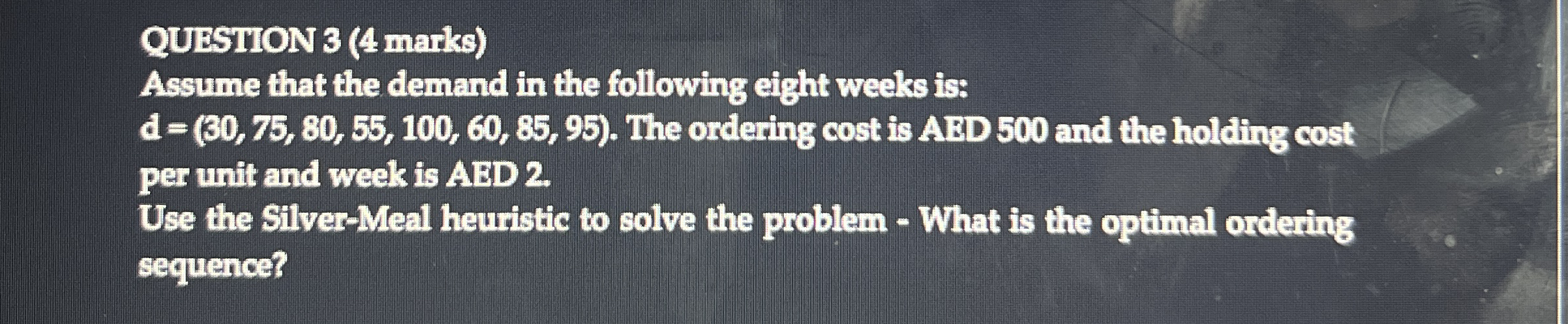  QUESTION 3(4 marks) Assume that the demand in the following eight