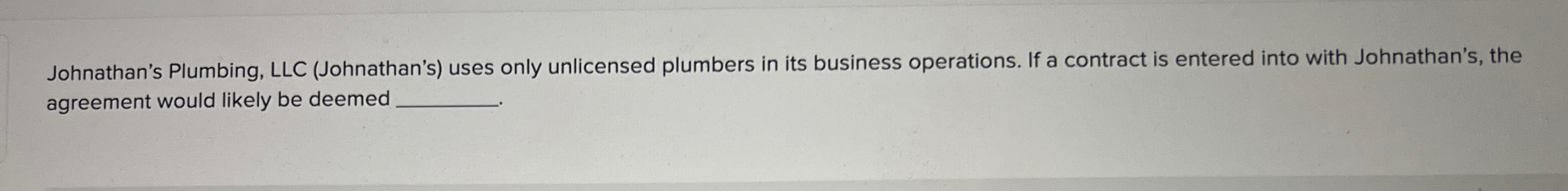  Johnathan's Plumbing, LLC (Johnathan's) uses only unlicensed plumbers in its business