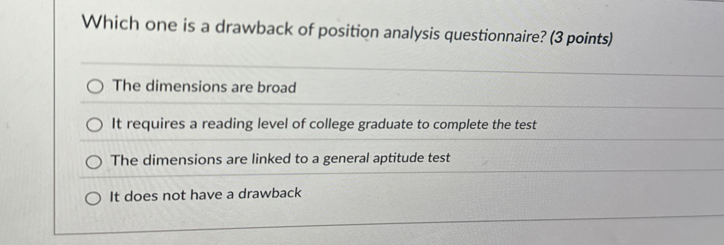  Which one is a drawback of position analysis questionnaire? (3 points)