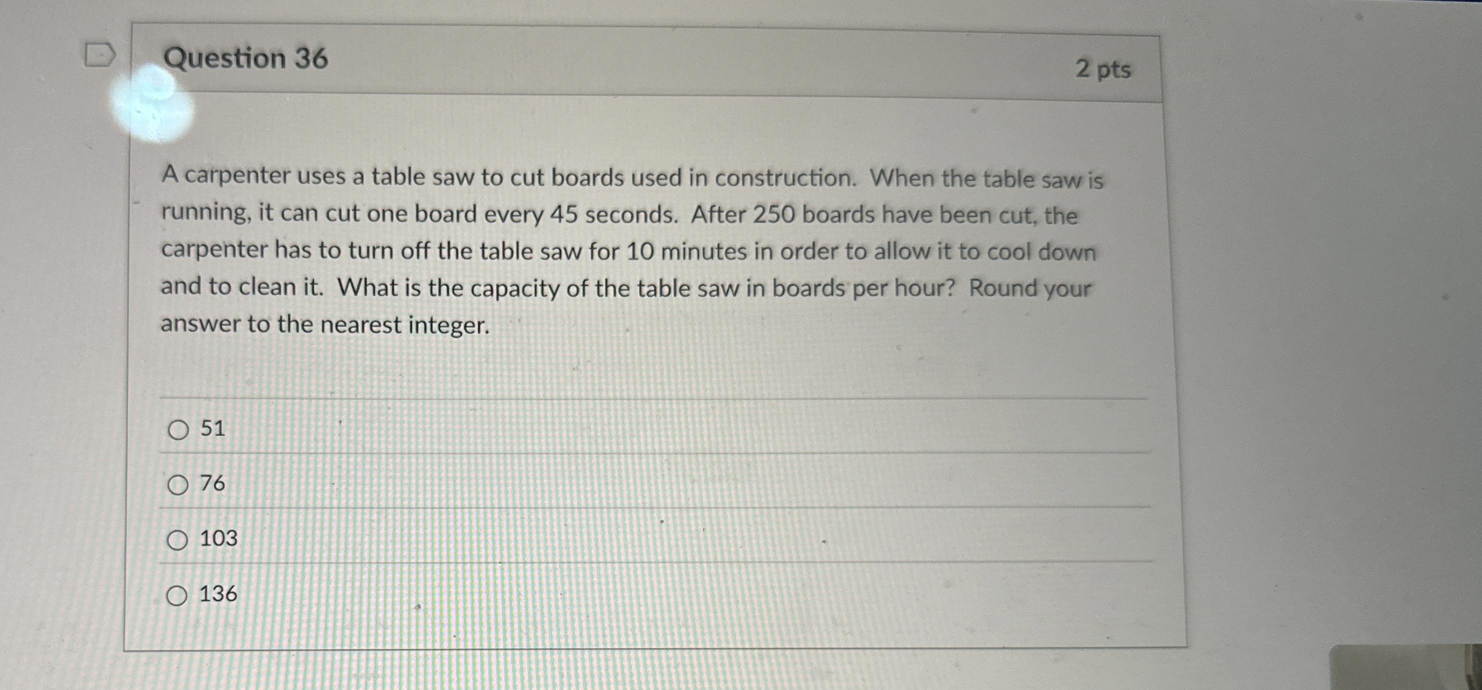  Question 36 A carpenter uses a table saw to cut boards