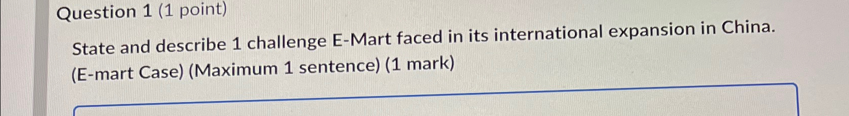  Question 1(1 point) State and describe 1 challenge E-Mart faced in