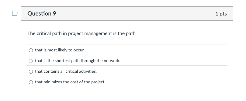  Question 9 The critical path in project management is the path
