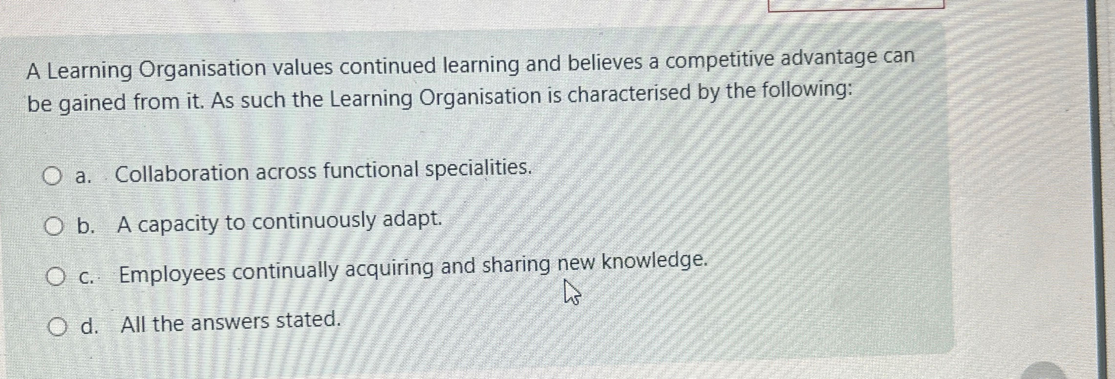  A Learning Organisation values continued learning and believes a competitive advantage