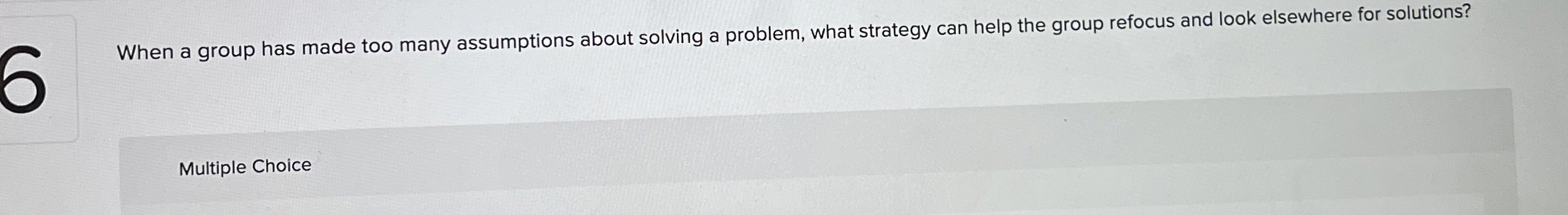  When a group has made too many assumptions about solving a