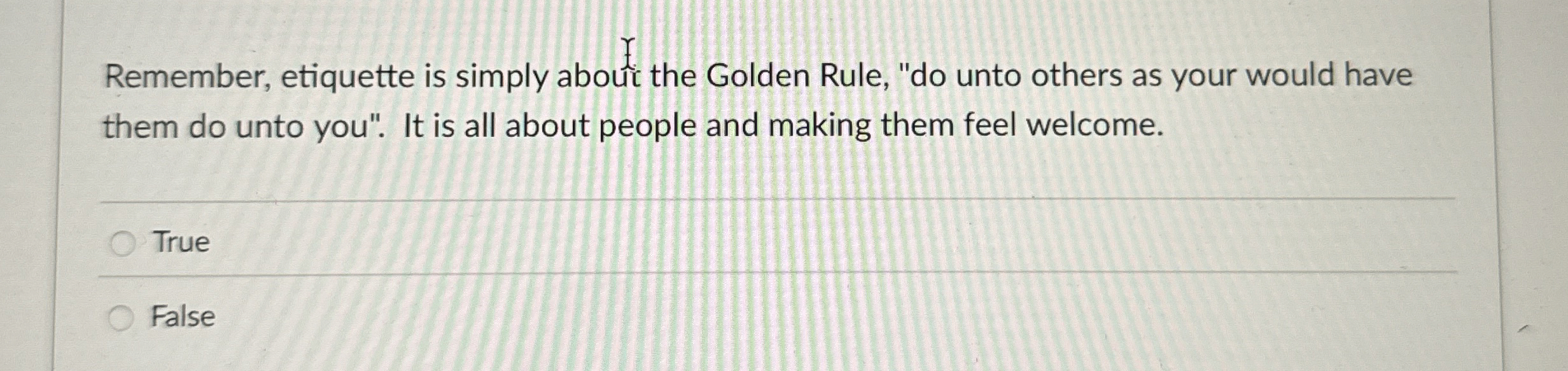  Remember, etiquette is simply about the Golden Rule, "do unto others
