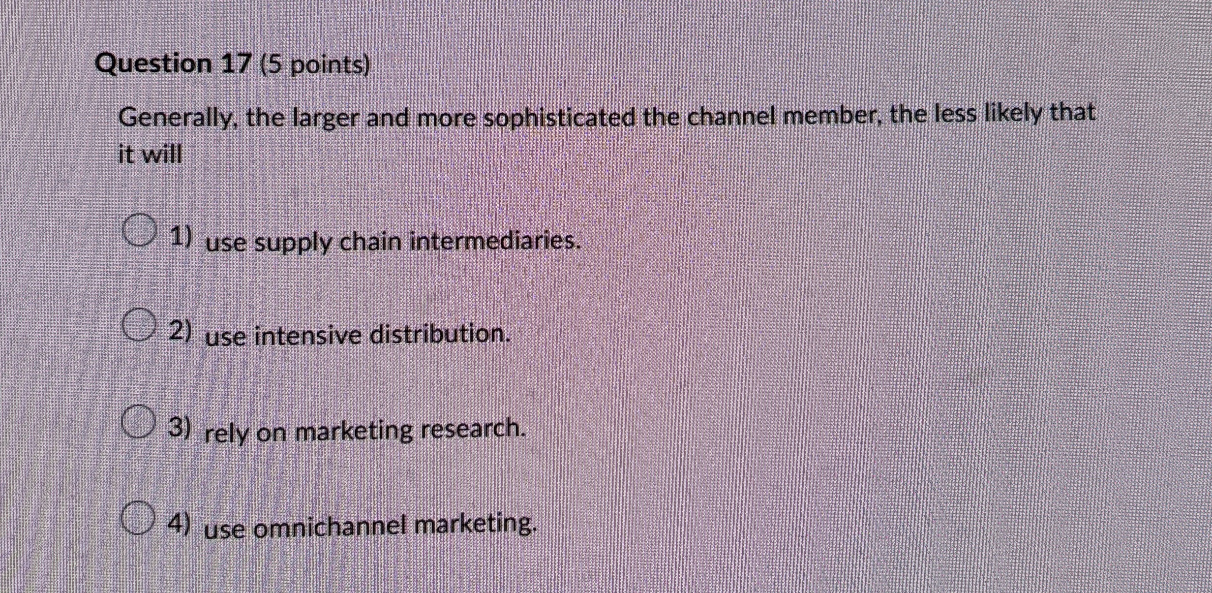  Question 17(5 points) Generally, the larger and more sophisticated the channel