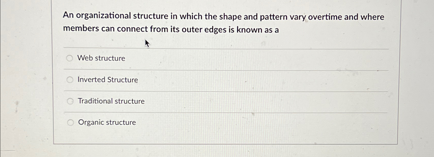  An organizational structure in which the shape and pattern vary overtime