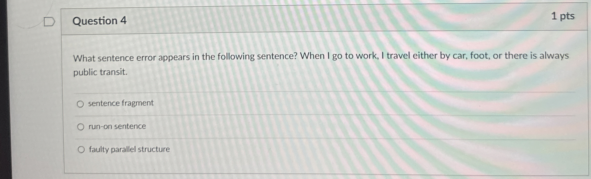  Question 4 1 pts What sentence error appears in the following
