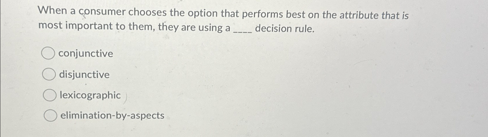  When a consumer chooses the option that performs best on the