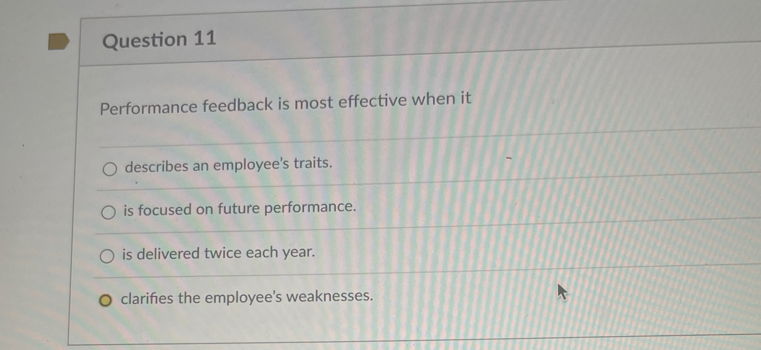  Question 11 Performance feedback is most effective when it describes an