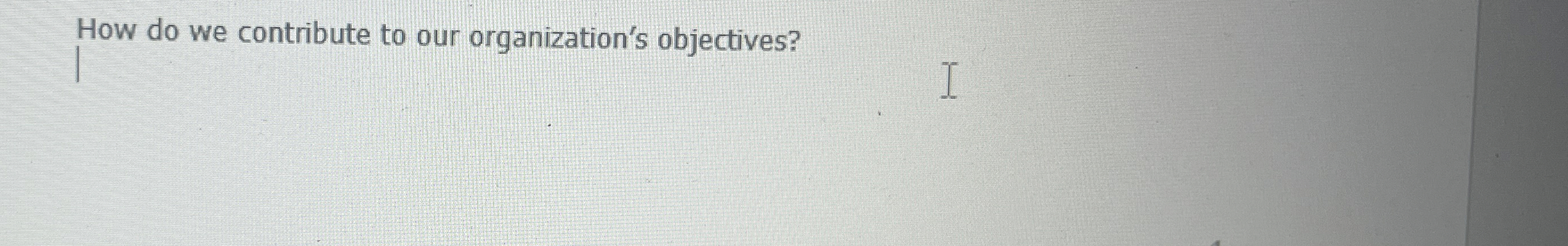  How do we contribute to our organization's objectives? 
