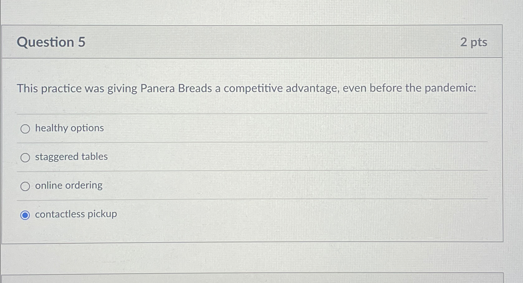  Question 5 2pts This practice was giving Panera Breads a competitive