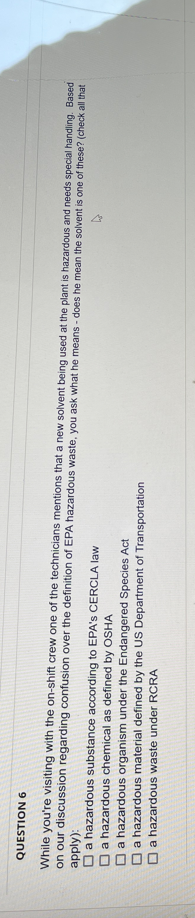  QUESTION 6 While you're visiting with the on-shift crew one of