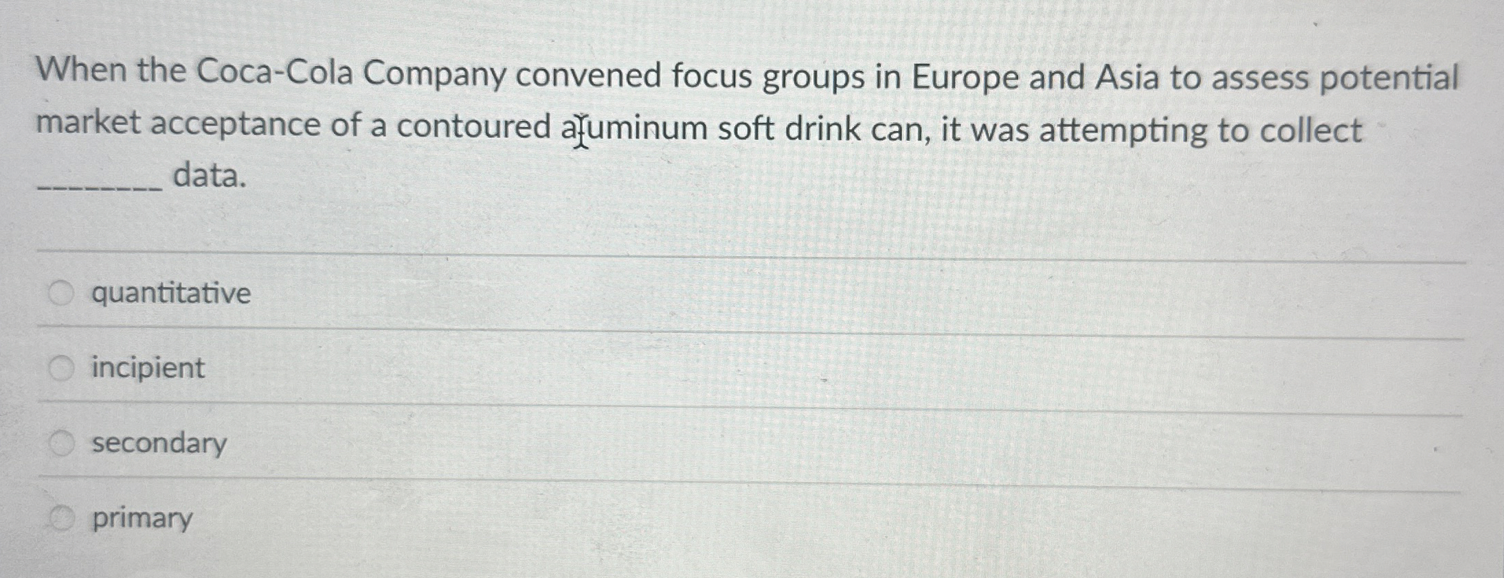  When the Coca-Cola Company convened focus groups in Europe and Asia