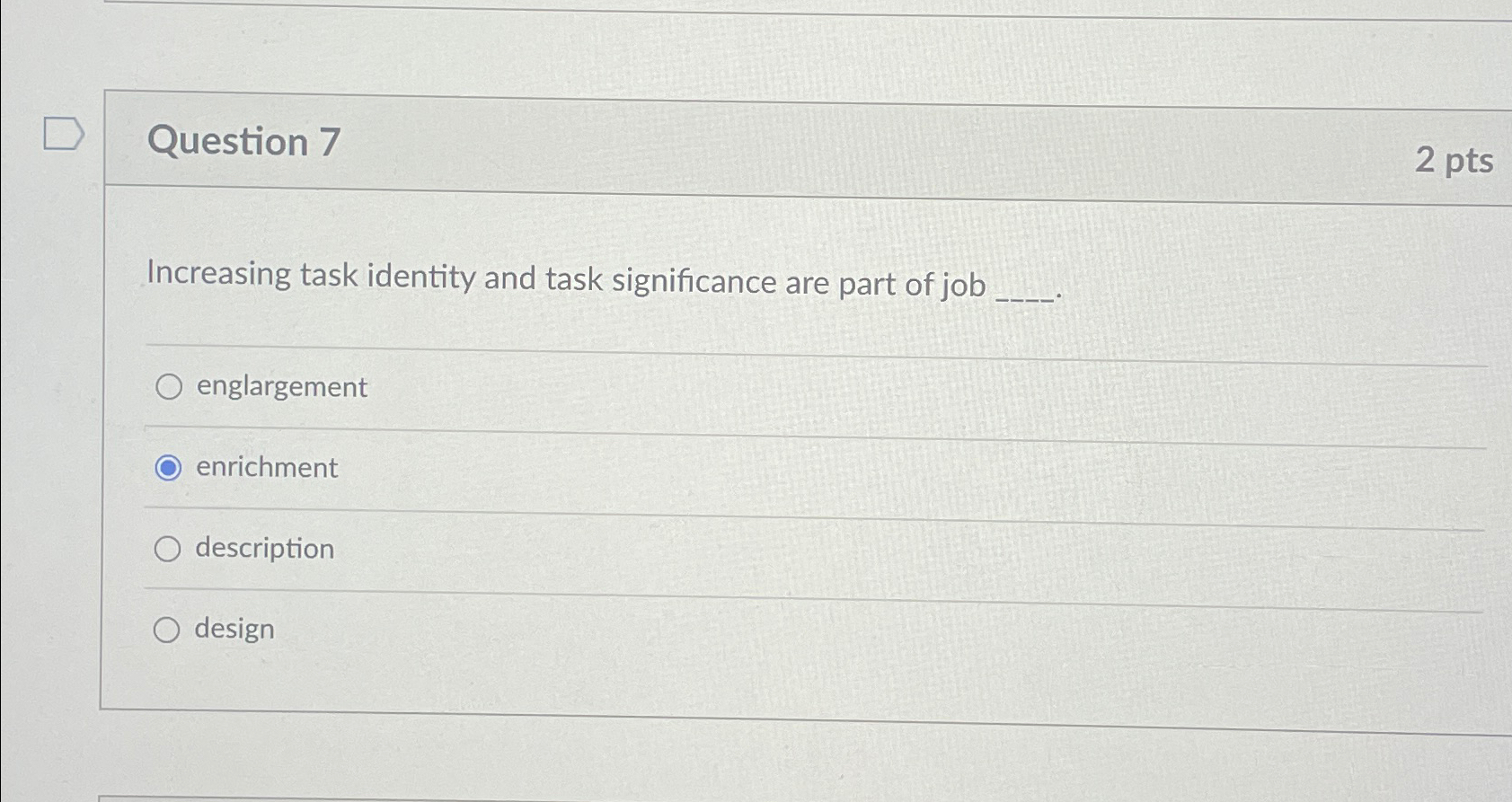  Question 7 2 pts Increasing task identity and task significance are