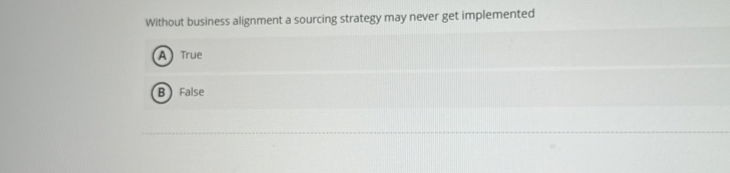  Without business alignment a sourcing strategy may never get implemented True