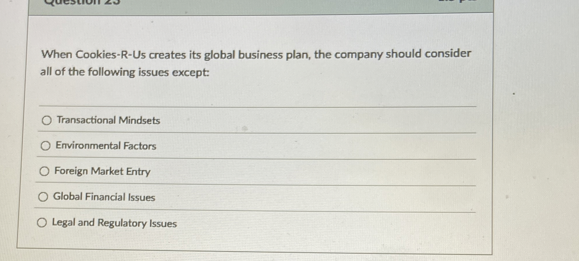  When Cookies-R-Us creates its global business plan, the company should consider