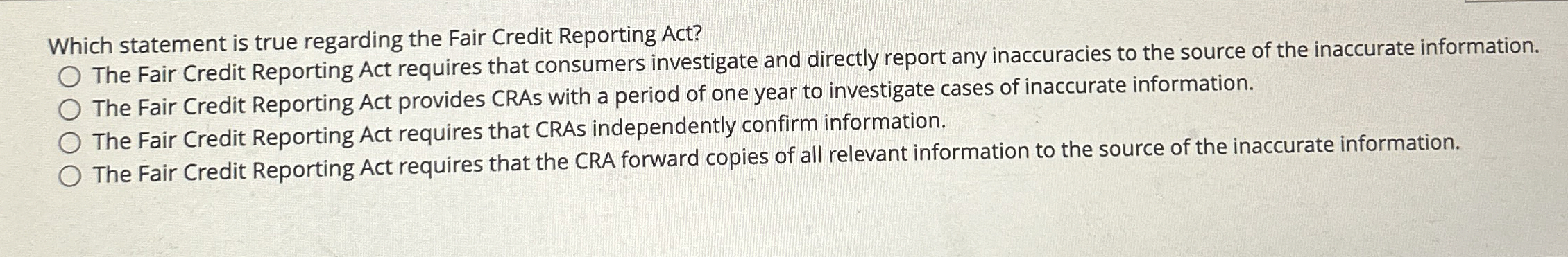  Which statement is true regarding the Fair Credit Reporting Act? The