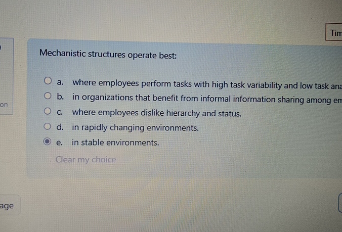  Mechanistic structures operate best: a. where employees perform tasks with high