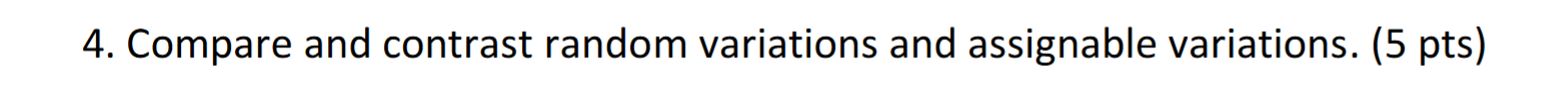  Compare and contrast random variations and assignable variations. (5 pts) 